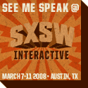 See me speak at SXSW! My panel will rock.